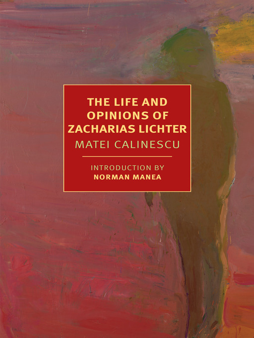 Title details for The Life and Opinions of Zacharias Lichter by Matei Calinescu - Available